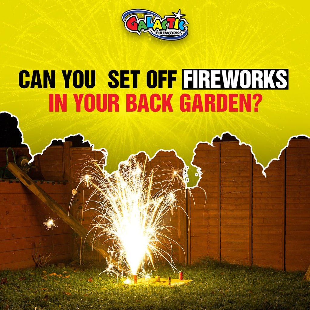 Can You Set Off Fireworks in Your Back Garden? - Galactic Fireworks