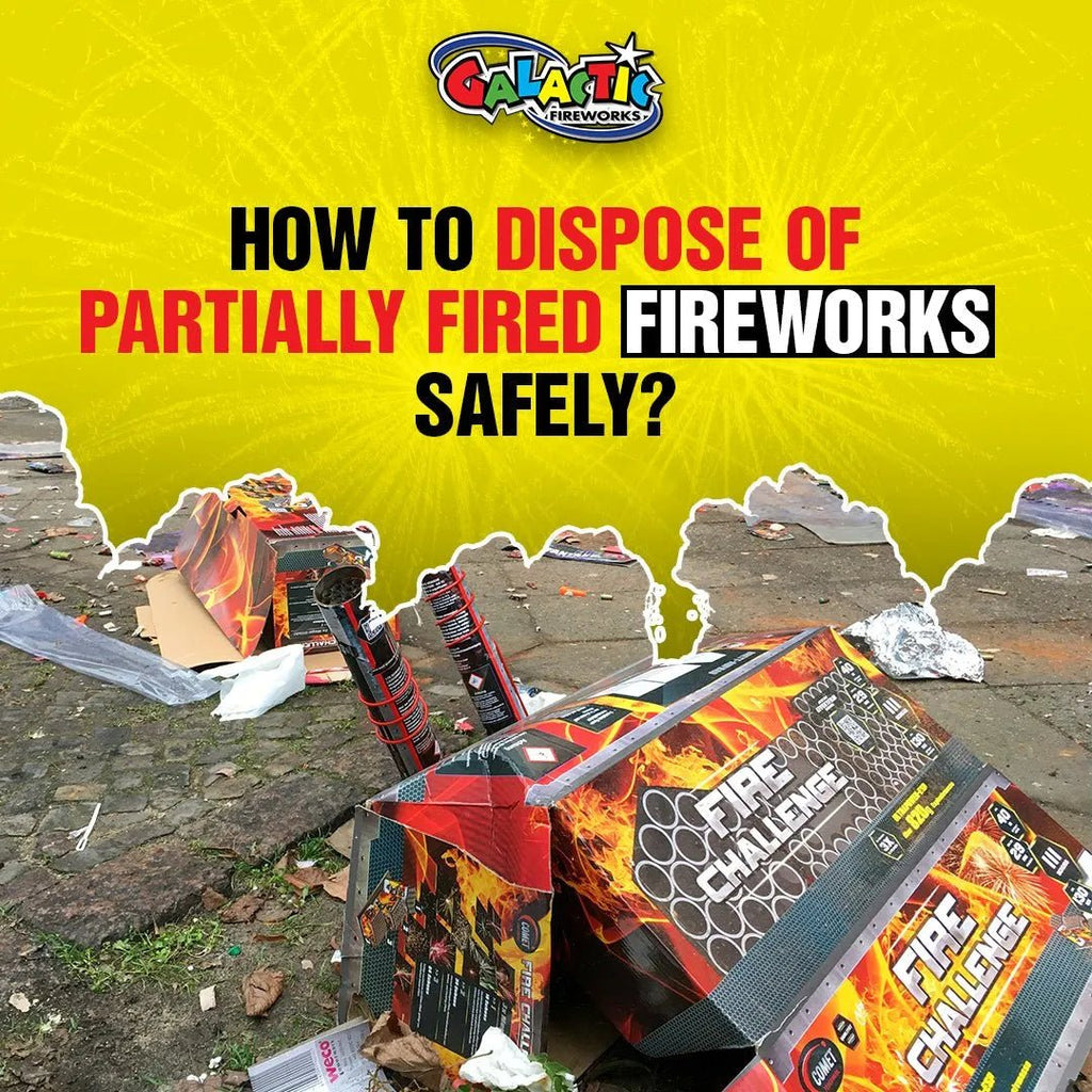 How to Dispose of Partially Fired Fireworks Safely: Expert Advice - Galactic Fireworks