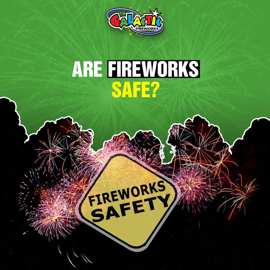 Are Fireworks Safe? - Galactic Fireworks