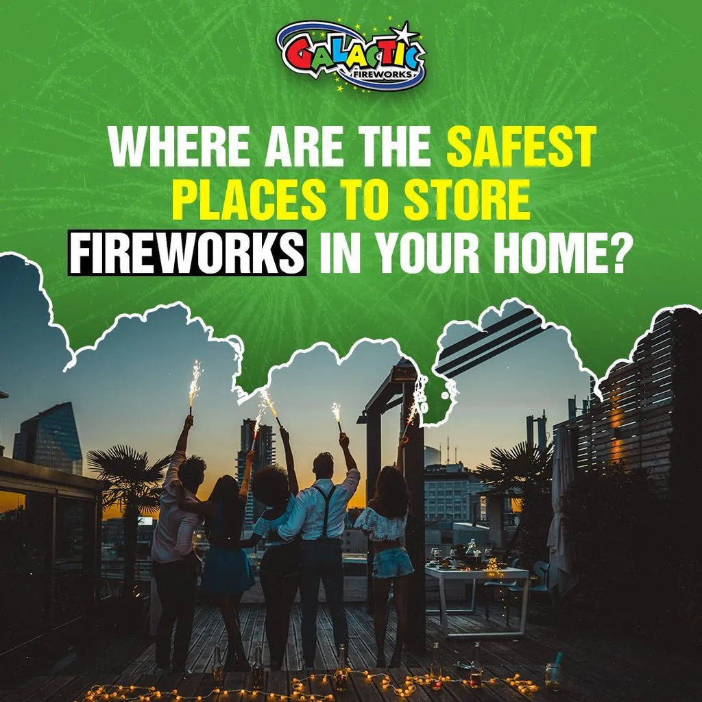 Where Are the Safest Places to Store Fireworks in Your Home? - Galactic Fireworks